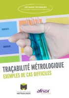 Traçabilité métrologique, exemples de cas difficiles : Caractéristiques d'une référence métrologique, pourquoi assurer la traçabilité métrologique des résultats de mesure, synoptique de la traçabilité et de la comparabilité, traçabilité pour différentes 